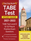 TABE Test Study Guide 2021-2022 : TABE Test Level D 11/12 Study Guide and Practice Exam Questions [Book Includes Detailed Answer Explanations] - Book