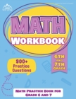6th and 7th Grade Math Workbook : Math Practice Book for Grade 6 and 7 [New Edition Includes 900] Practice Questions] - Book