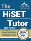 The HiSET Tutor Study Guide : HiSET 2020 Preparation Book with Practice Test Questions for the High School Equivalency Test: [Updated for the New 2020 Exam Outline] - Book
