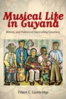 Musical Life in Guyana : History and Politics of Controlling Creativity - Book