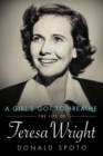 A Girl's Got To Breathe : The Life of Teresa Wright - Book