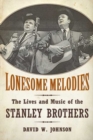 Lonesome Melodies : The Lives and Music of the Stanley Brothers - Book