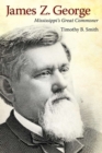 James Z. George : Mississippi’s Great Commoner - Book