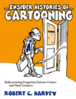 Insider Histories of Cartooning : Rediscovering Forgotten Famous Comics and Their Creators - eBook