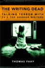 The Writing Dead : Talking Terror with TV'S Top Horror Writers - Book