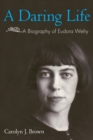 A Daring Life : A Biography of Eudora Welty - eBook