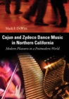 Cajun and Zydeco Dance Music in Northern California : Modern Pleasures in a Postmodern World - eBook