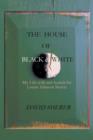 The House of Black and White : My Life with and Search for Louise Johnson Morris - Book