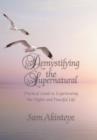 Demystifying the Supernatural : Practical Guide to Experiencing the Higher and Peaceful Life - Book