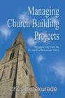 Managing Church Building Projects : Perspectives from My 25 Years of Volunteer Work - Book