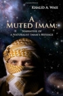 A Muted Imam : Narrative of a Naturalist Imam's Message - Book