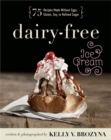 Dairy-free Ice Cream : 75 Recipes Made Without Eggs, Gluten, Soy, or Refined Sugar - Book