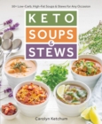 Keto Soups & Stews : 50+ Low-Carb, High-Fat Soups & Stews for Any Occasion - Book