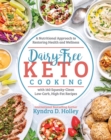 Dairy Free Keto Cooking : A Nutritional Approach to Restoring Health and Wellness with 160 Squeaky-Clean L ow-Carb, High-Fat Recipes - Book