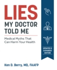 Lies My Doctor Told Me : Medical Myths That Can Harm Your Health - Book