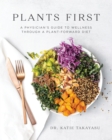 Plants First : A Physician's Guide to Wellness Through a Plant-Forward Diet - Book