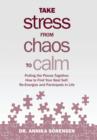 Take Stress from Chaos to Calm : Pulling the Pieces Together: How to Find Your Best Self, Re-Energize and Participate in Life - Book