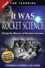 It Was Rocket Science : Flying the Mission of Business Success - Book