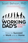 The Working Dad's Survival Guide : How to Succeed at Work and at Home - Book