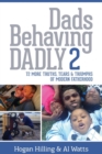 Dads Behaving Dadly 2 : 72 More Truths, Tears & Triumphs of Modern Fatherhood - Book