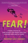 Fear! : Extreme Athletes on How to Reach Your Highest Goals and Overcome Stress and Self Doubt - Book
