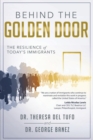 Behind the Golden Door : The Resilience of Today's Immigrants - Book