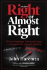 Right or Almost Right : The Fine Line Between Phenomenal Success and Average Results in Network Marketing - Book