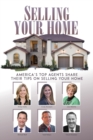 Selling Your Home : America's Top Agents Share Their Tips on Selling Your Home - Book