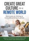 Create Great Culture in a Remote World : How Teams are Thriving at Work Without Being In Person - Book