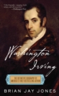 Washington Irving : The Definitive Biography of America's First Bestselling Author - eBook