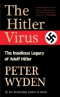 The Hitler Virus : The Insidious Legacy of Adolph Hitler - eBook