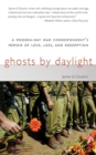 Ghosts by Daylight : A Modern-Day War Correspondent's Memoir of Love, Loss, and Redemption - eBook