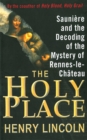 The Holy Place : Sauniere and the Decoding of the Mystery of Rennes-le-Chateau - eBook