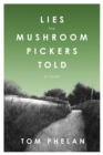 Lies the Mushroom Pickers Told : A Novel - eBook