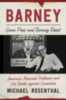 Barney : Grove Press and Barney Rosset, America's Maverick Publisher and His Battle against Censorship - eBook