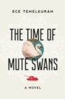 The Time of Mute Swans : A Novel - Book