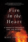 Fire in the Heart : A Memoir of Friendship, Loss, and Wildfire - eBook