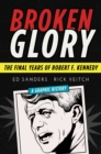 Broken Glory : The Final Years of Robert F. Kennedy - eBook