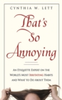 That's So Annoying : An Etiquette Expert on the World's Most Irritating Habits and What to Do About Them - eBook
