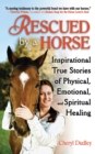 Rescued by a Horse : True Stories of Physical, Emotional, and Spiritual Healing - eBook