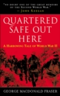 Quartered Safe Out Here : A Harrowing Tale of World War II - eBook
