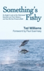 Something's Fishy : An Angler's Look at Our Distressed Gamefish and Their Waters - And How We Can Preserve Both - eBook