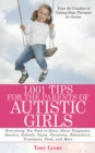 1,001 Tips for the Parents of Autistic Girls : Everything You Need to Know About Diagnosis, Doctors, Schools, Taxes, Vacations, Babysitters, Treatments, Food, and More - eBook