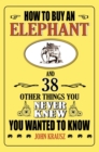 How to Buy an Elephant and 38 Other Things You Never Knew You Wanted to Know - eBook