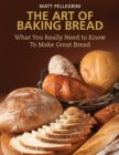 The Art of Baking Bread : What You Really Need to Know to Make Great Bread - eBook