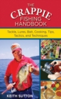 The Crappie Fishing Handbook : Tackles, Lures, Bait, Cooking, Tips, Tactics, and Techniques - eBook