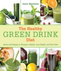 The Healthy Green Drink Diet : Advice and Recipes to Energize, Alkalize, Lose Weight, and Feel Great - eBook