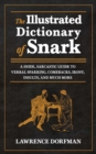 The Illustrated Dictionary of Snark : A Snide, Sarcastic Guide to Verbal Sparring, Comebacks, Irony, Insults, and Much More - eBook