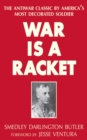 War Is a Racket : The Antiwar Classic by America's Most Decorated Soldier - eBook