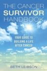 The Cancer Survivor Handbook : Your Guide to Building a Life After Cancer - Book